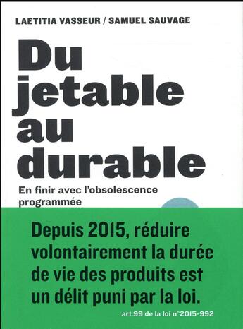 Couverture du livre « Du jetable au durable ; pour en finir avec l'obsolescence programmée » de Anne-Sophie Novel et Laetitia Vasseur et Samuel Sauvage aux éditions Alternatives