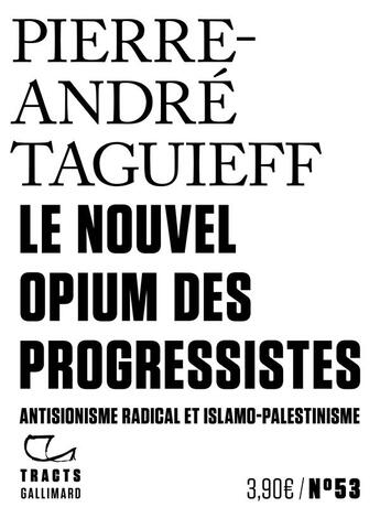 Couverture du livre « Le Nouvel Opium des progressistes : Antisionisme radical et islamo-palestinisme » de Pierre-Andre Taguieff aux éditions Gallimard