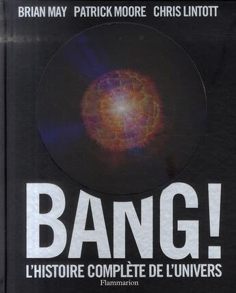 Couverture du livre « Bang ! l'histoire complète de l'univers » de Brian May et Patrick Moore et Chris Lintott aux éditions Flammarion