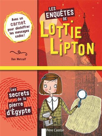 Couverture du livre « Les enquêtes de Lottie Lipton Tome 1 : les secrets de la pierre d'Egypte » de Dan Metcalf aux éditions Pere Castor