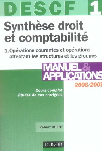 Couverture du livre « Descf 1 ; Synthese Droit Et Comptabilite T.1 ; Operations Courantes Et Operations Affectant Les Structures Et Les Groupe » de Robert Obert aux éditions Dunod