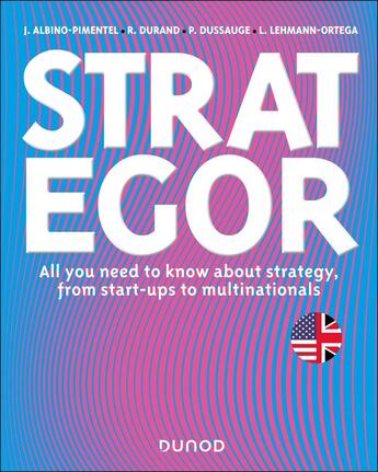 Couverture du livre « Strategor : All you need to know about strategy, from start-ups to multinationals » de Pierre Dussauge et Rodolphe Durand et Laurence Lehmann-Ortega et João Albino-Pimentel aux éditions Dunod