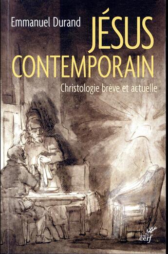 Couverture du livre « Jésus contemporain ; christologie brève et actuelle » de Emmanuel Durand aux éditions Cerf