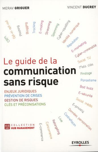 Couverture du livre « Le guide de la communication sans risque ; enjeux juridiques, prévention de crises, gestion de risques, clés et préconisations » de Griguer/Ducrey aux éditions Eyrolles