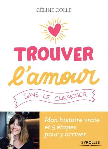 Couverture du livre « Trouver l'amour sans le chercher » de Celine Colle aux éditions Eyrolles