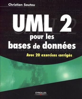 Couverture du livre « UML 2 pour les bases de données » de Christian Soutou aux éditions Eyrolles