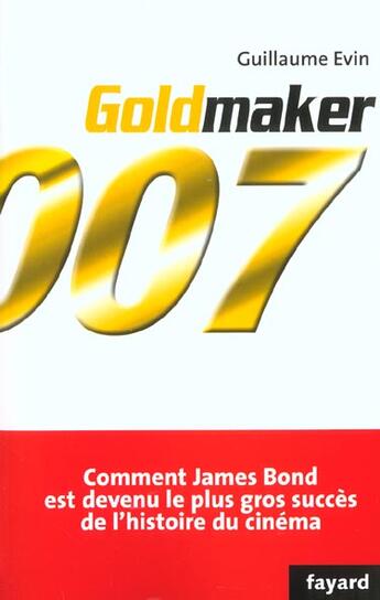 Couverture du livre « Goldmaker 007 » de Guillaume Evin aux éditions Fayard