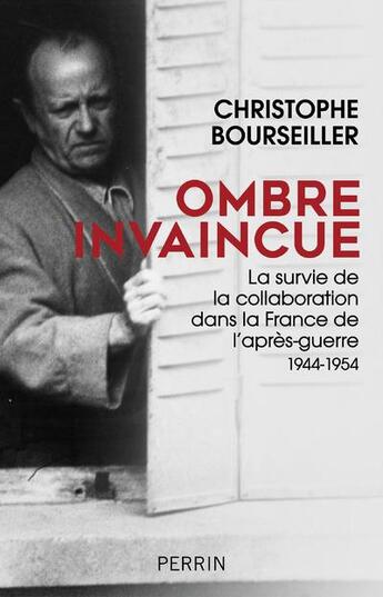 Couverture du livre « Ombre invaincue : la survie de la collaboration dans la France de l'après-guerre 1944-1954 » de Christophe Bourseiller aux éditions Perrin