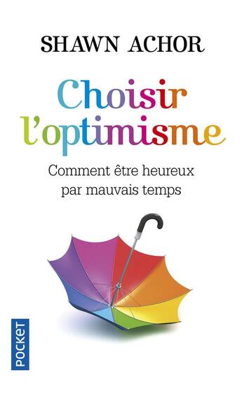 Couverture du livre « Choisir l'optimisme ; comment être heureux par mauvais temps » de Shawn Achor aux éditions Pocket