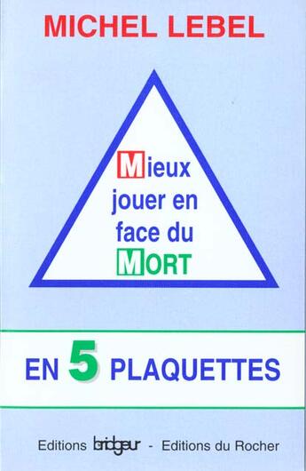 Couverture du livre « Mieux jouer en face du mort en 5 plaquettes » de Michel Lebel aux éditions Rocher