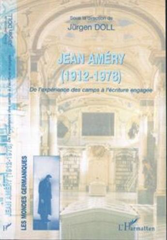 Couverture du livre « Jean Améry (1912-1978) ; de l'experience des camps a l'écriture engagée » de Jurgen Doll aux éditions L'harmattan