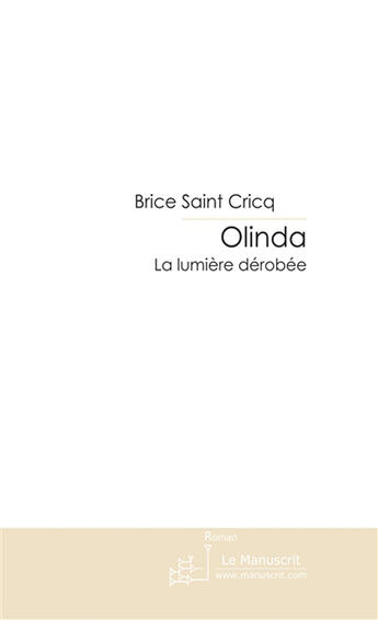 Couverture du livre « Olinda ; la lumière dérobée » de Brice Saint Cricq aux éditions Le Manuscrit