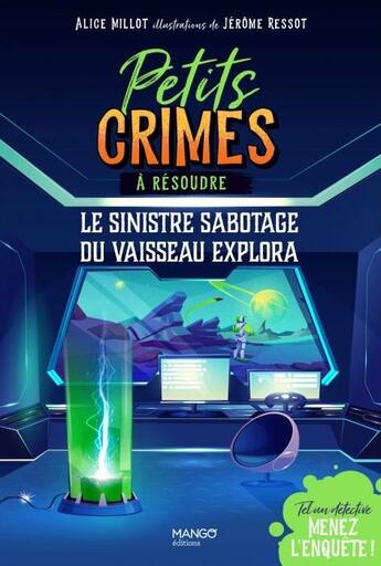 Couverture du livre « Petits crimes a resoudre - le sinistre sabotage du vaisseau explora. tel un detective, menez l'enque » de Millot/Ressot aux éditions Mango