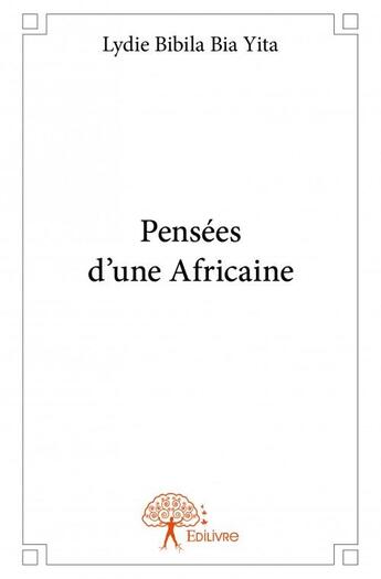 Couverture du livre « Pensées d'une africaine » de Lydie Bibila Bia Yita aux éditions Edilivre