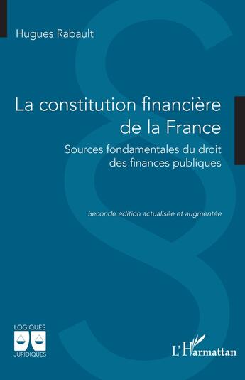 Couverture du livre « La constitution financière de la France : sources fondamentales du droit des finances publiques » de Hugues Rabault aux éditions L'harmattan