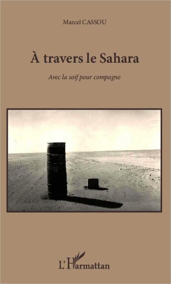 Couverture du livre « À travers le Sahara avec la soif pour compagne » de Marcel Cassou aux éditions L'harmattan