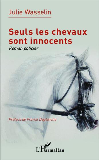 Couverture du livre « Seuls les chevaux sont innocents » de Julie Wasselin aux éditions L'harmattan