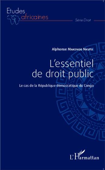 Couverture du livre « L'essentiel de droit public ; les cas de la République démocratique du Congo » de Alphonse Makengo Nkutu aux éditions L'harmattan