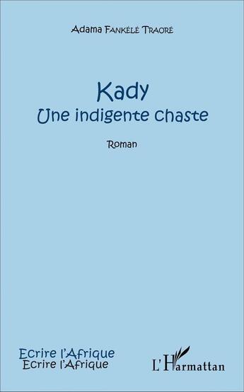 Couverture du livre « Kady : Une indigente chaste » de Adama Fankele Traore aux éditions L'harmattan