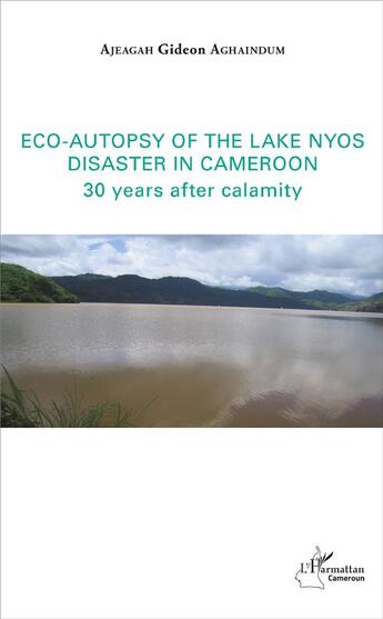 Couverture du livre « Eco autopsy of the lake Nyos disaster in Cameroon 30 years after calamity » de Gideon Aghaindum Ajeagah aux éditions L'harmattan