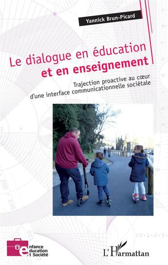 Couverture du livre « Le dialogue en éducation et en enseignement ; trajection proactive au coeur d'une interface communicationnelle sociétale » de Yannick Brun-Picard aux éditions L'harmattan