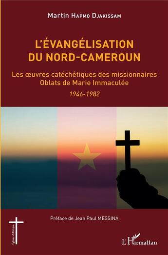 Couverture du livre « L'évangelisation du nord-Cameroun : les oeuvres catéchétiques des missionnaires Oblats de Marie Immaculée 1946-1982 » de Martin Hapmo Djakissam aux éditions L'harmattan