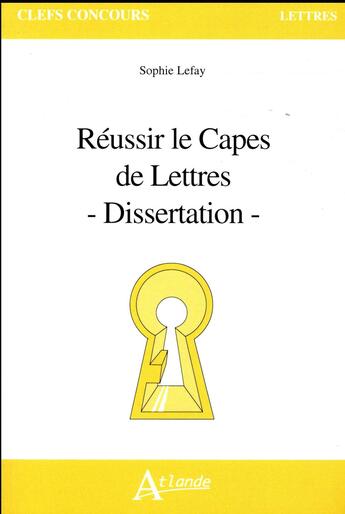 Couverture du livre « Reussir le capes et l'agregation de lettres - dissertation » de Sophie Lefay aux éditions Atlande Editions