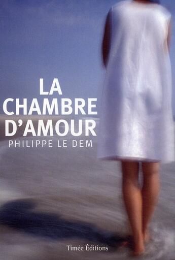 Couverture du livre « La chambre d'amour » de Philippe Le Dem aux éditions Timee