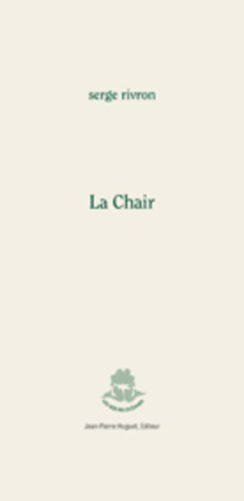 Couverture du livre « La chair » de Serge Rivron aux éditions Jean Pierre Huguet