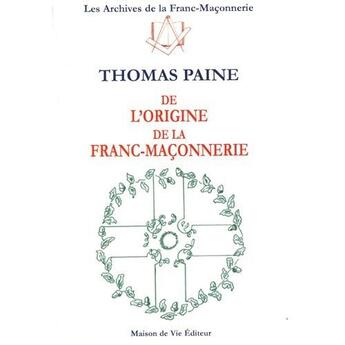 Couverture du livre « De l'origine de la franc-maçonnerie t.7 » de Thomas Paine aux éditions Maison De Vie