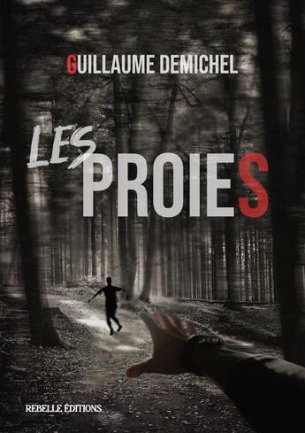 Couverture du livre « Les proies » de Guillaume Demichel aux éditions Rebelle