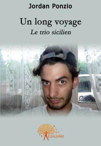 Couverture du livre « Un long voyage ; le trio sicilien » de Jordan Ponzio aux éditions Edilivre