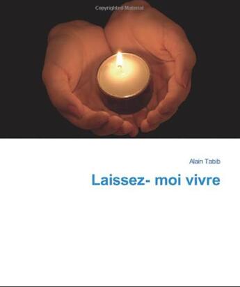 Couverture du livre « Laissez-moi vivre ! plaidoyer pour le don d'organes » de Alain Tabib aux éditions Beaurepaire