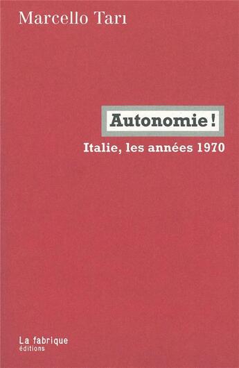 Couverture du livre « Autonomie ! Italie, les années 1970 » de Marcello Tari aux éditions Fabrique
