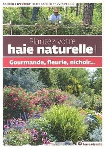 Couverture du livre « Plantez votre haie naturelle ; gourmande, fleurie, nichoir... » de Yves Perrin et Remy Bacher aux éditions Terre Vivante