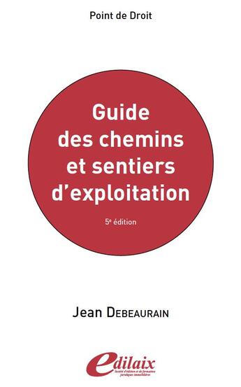 Couverture du livre « Le guide des chemins et sentiers d'exploitation (5e édition) » de Jean Debeaurain aux éditions Edilaix