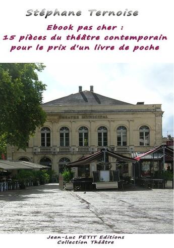 Couverture du livre « Ebook pas cher : 15 pièces du théâtre contemporain pour le prix d'un livre de poche » de Stephane Ternoise aux éditions Jean-luc Petit Editions