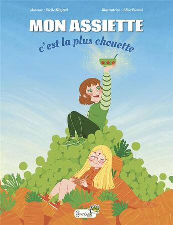 Couverture du livre « Mon assiette c'est la plus chouette » de Alice Pieroni et Cecile Majorel aux éditions Grenouille