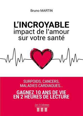 Couverture du livre « L'incroyable impact de l'amour sur votre santé » de Bruno Martin aux éditions Les Trois Colonnes