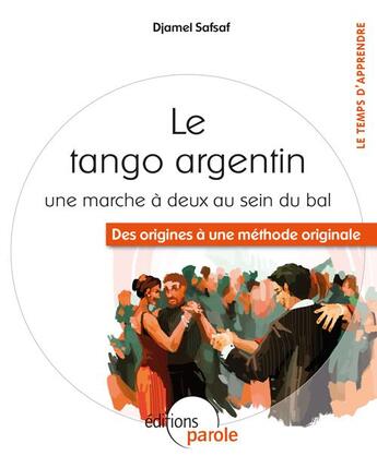 Couverture du livre « Le tango argentin - des origines a une methode pedagogique » de Safsaf Djamel aux éditions Parole