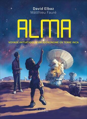 Couverture du livre « Alma : Voyage d'un astronome en terre inca » de David Elbaz aux éditions Alisio