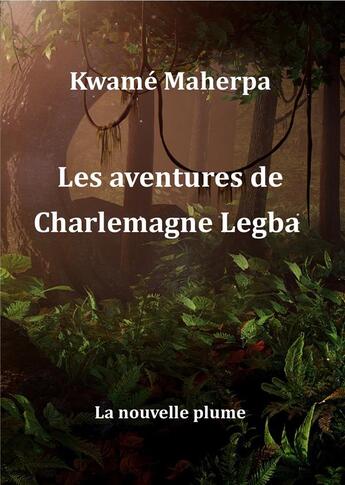 Couverture du livre « Les aventures de charlemagne legba » de Maherpa Kwame aux éditions La Nouvelle Plume