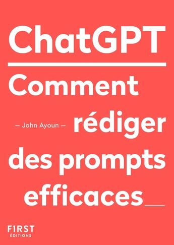 Couverture du livre « ChatGPT : Rédiger des prompts efficaces » de John Ayoun aux éditions First