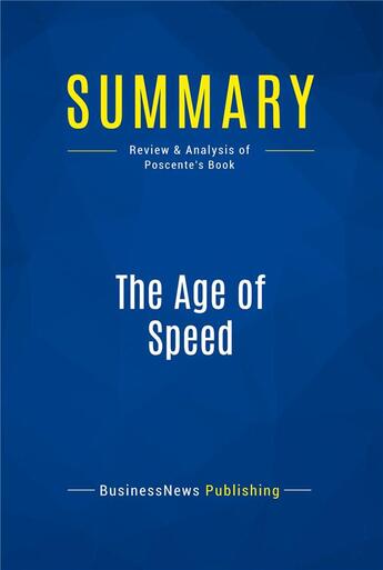 Couverture du livre « Summary : the age of speed (review and analysis of Poscente's book) » de  aux éditions Business Book Summaries