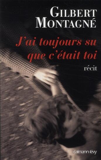 Couverture du livre « J'ai toujours su que c'était toi » de Gilbert Montagne aux éditions Calmann-levy