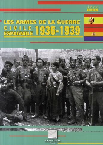 Couverture du livre « Les armes de la guerre civile espagnole 1936-1939 » de Jean Huon aux éditions Crepin Leblond