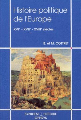 Couverture du livre « Histoire politique de l'Europe XVIe-XVIIe-VIIIe siècles » de B. Cottret et M. Cottret aux éditions Ophrys