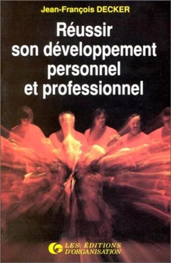 Couverture du livre « Reussir son developpement personnel et professionnel » de Jean-François Decker aux éditions Organisation