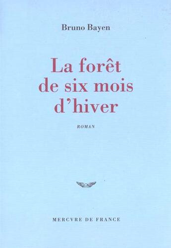 Couverture du livre « La foret de six mois d'hiver » de Bruno Bayen aux éditions Mercure De France