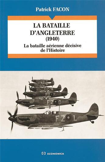 Couverture du livre « BATAILLE D'ANGLETERRE, 1940 : LA BATAILLE AERIENNE DECISIVE DE L'HISTOIRE (LA) » de Patrick Facon aux éditions Economica